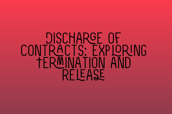 Discharge of Contracts: Exploring Termination and Release