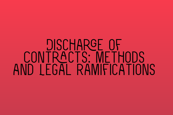 Featured image for Discharge of Contracts: Methods and Legal Ramifications