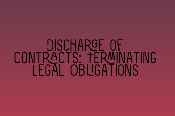 Featured image for Discharge of Contracts: Terminating Legal Obligations