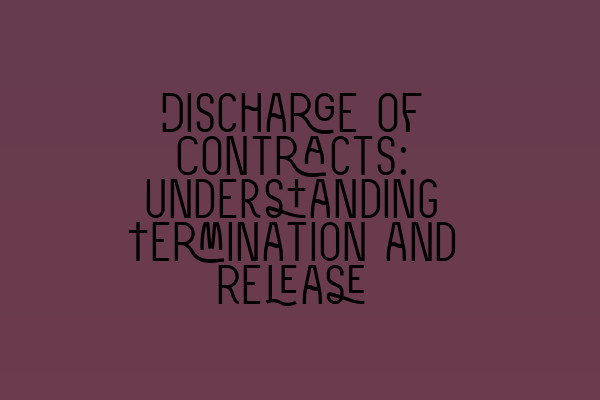 Featured image for Discharge of Contracts: Understanding Termination and Release