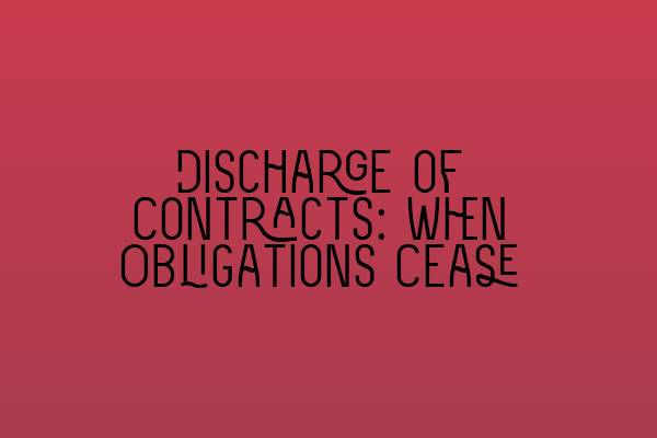 Featured image for Discharge of Contracts: When Obligations Cease