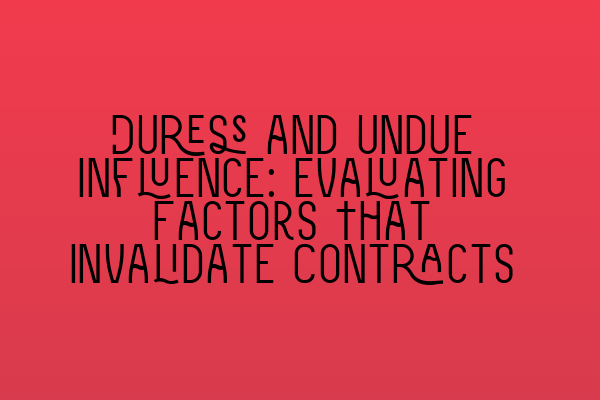 Featured image for Duress and Undue Influence: Evaluating Factors That Invalidate Contracts