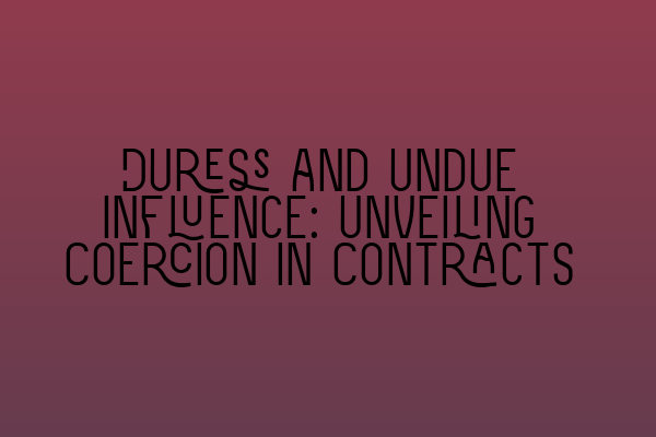 Featured image for Duress and Undue Influence: Unveiling Coercion in Contracts