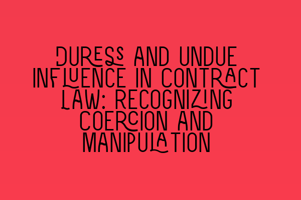 Featured image for Duress and Undue Influence in Contract Law: Recognizing Coercion and Manipulation