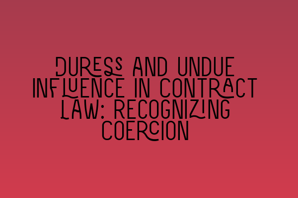 Featured image for Duress and Undue Influence in Contract Law: Recognizing Coercion