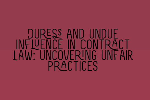 Featured image for Duress and Undue Influence in Contract Law: Uncovering Unfair Practices