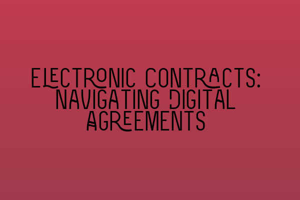 Electronic Contracts: Navigating Digital Agreements