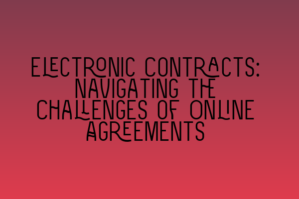 Featured image for Electronic Contracts: Navigating the Challenges of Online Agreements