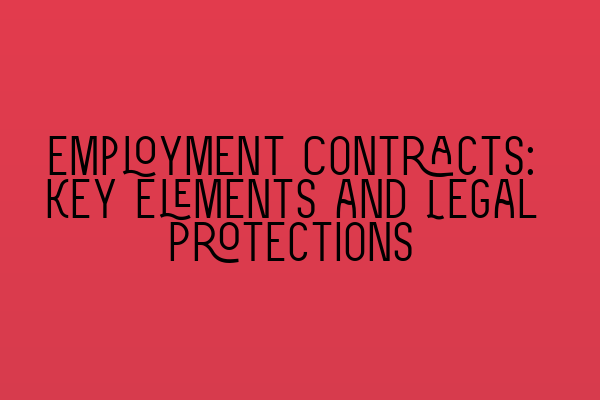 Employment Contracts: Key Elements and Legal Protections