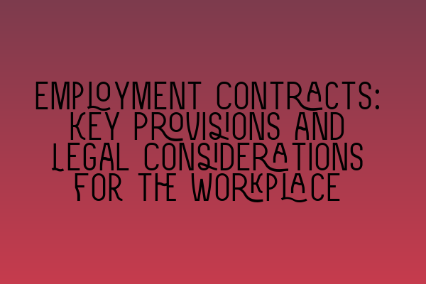 Featured image for Employment Contracts: Key Provisions and Legal Considerations for the Workplace