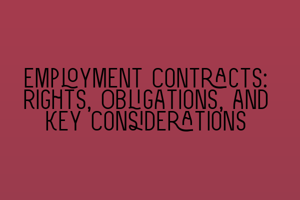 Employment Contracts: Rights, Obligations, and Key Considerations