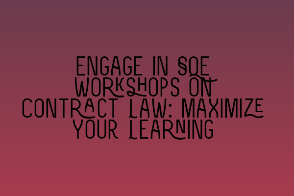 Featured image for Engage in SQE Workshops on Contract Law: Maximize Your Learning