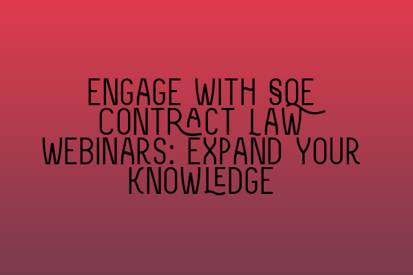 Featured image for Engage with SQE Contract Law Webinars: Expand Your Knowledge