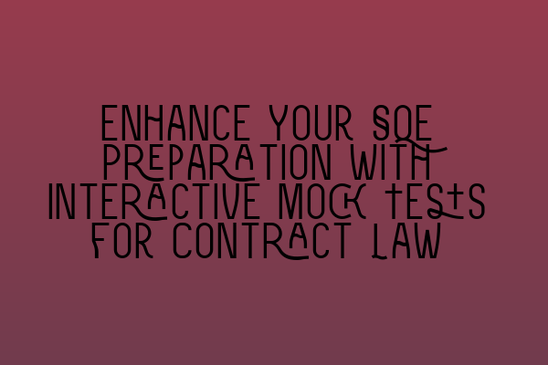 Enhance Your SQE Preparation with Interactive Mock Tests for Contract Law