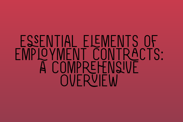 Featured image for Essential Elements of Employment Contracts: A Comprehensive Overview