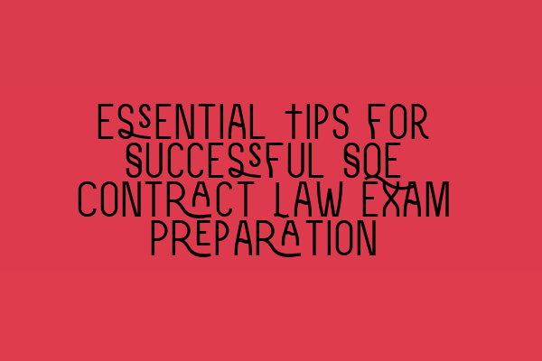 Essential Tips for Successful SQE Contract Law Exam Preparation