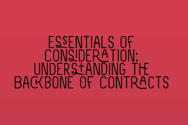 Featured image for Essentials of Consideration: Understanding the Backbone of Contracts