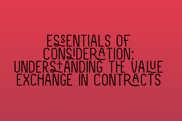 Featured image for Essentials of Consideration: Understanding the Value Exchange in Contracts