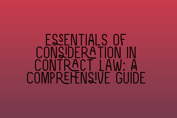 Featured image for Essentials of Consideration in Contract Law: A Comprehensive Guide