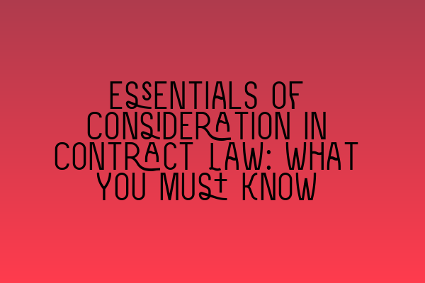 Featured image for Essentials of Consideration in Contract Law: What You Must Know