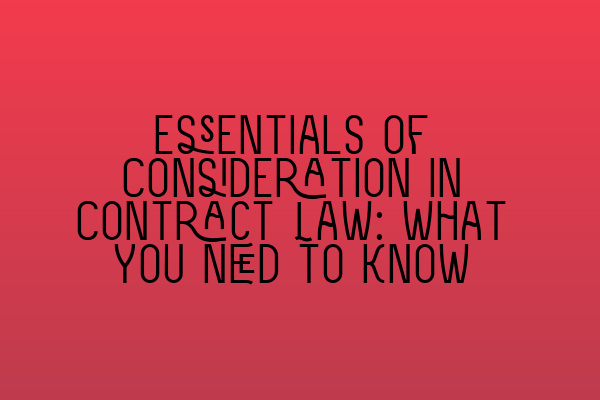 Featured image for Essentials of Consideration in Contract Law: What You Need to Know