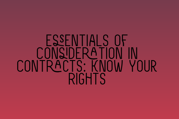 Featured image for Essentials of Consideration in Contracts: Know Your Rights