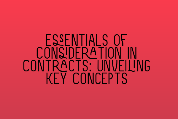 Featured image for Essentials of Consideration in Contracts: Unveiling Key Concepts