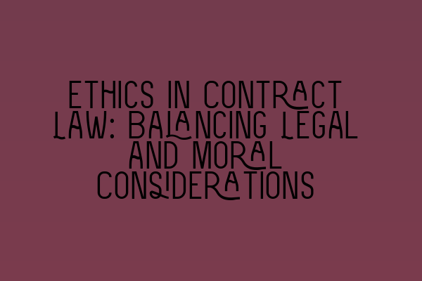 Featured image for Ethics in Contract Law: Balancing Legal and Moral Considerations