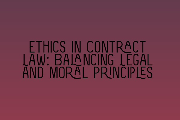 Featured image for Ethics in Contract Law: Balancing Legal and Moral Principles