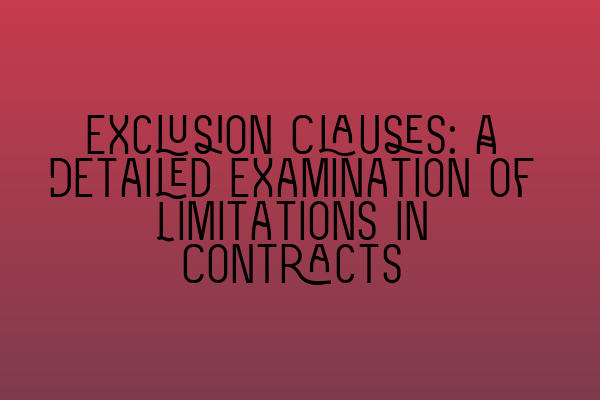 Featured image for Exclusion Clauses: A Detailed Examination of Limitations in Contracts