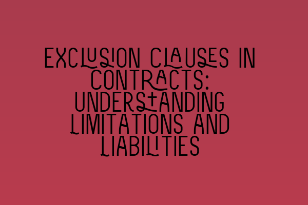 Featured image for Exclusion Clauses in Contracts: Understanding Limitations and Liabilities