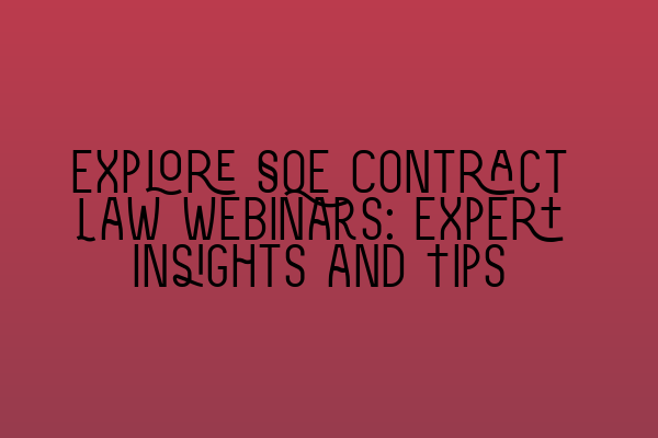 Explore SQE Contract Law Webinars: Expert Insights and Tips