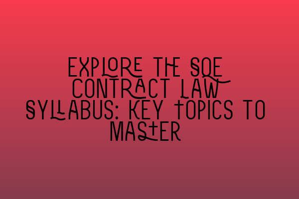 Featured image for Explore the SQE Contract Law Syllabus: Key Topics to Master