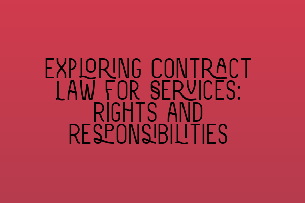 Featured image for Exploring Contract Law for Services: Rights and Responsibilities