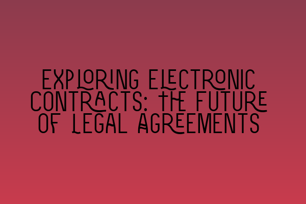 Featured image for Exploring Electronic Contracts: The Future of Legal Agreements