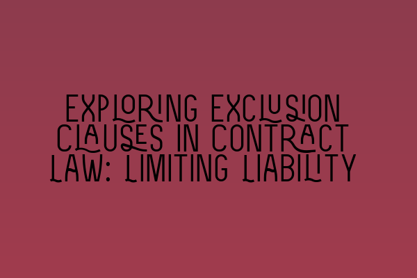 Featured image for Exploring Exclusion Clauses in Contract Law: Limiting Liability