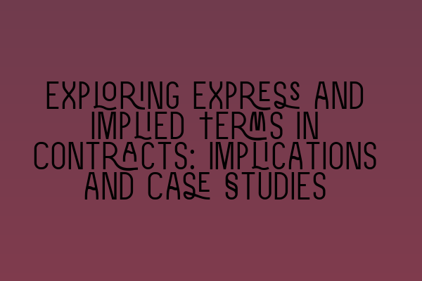 Featured image for Exploring Express and Implied Terms in Contracts: Implications and Case Studies