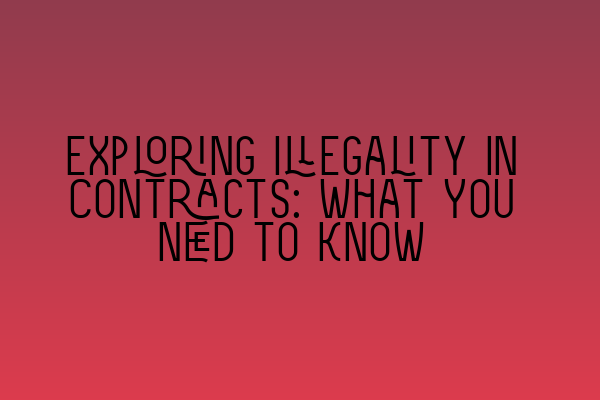 Exploring Illegality in Contracts: What You Need to Know