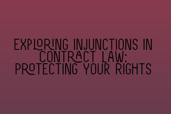 Featured image for Exploring Injunctions in Contract Law: Protecting Your Rights