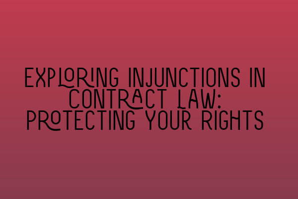 Featured image for Exploring Injunctions in Contract Law: Protecting Your Rights