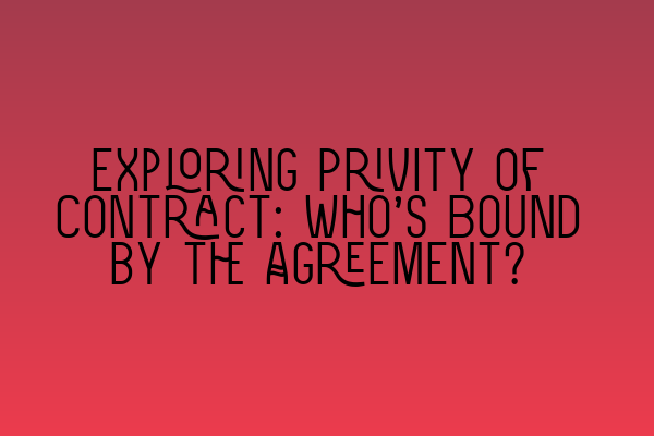 Featured image for Exploring Privity of Contract: Who's Bound by the Agreement?