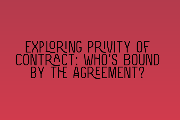 Exploring Privity of Contract: Who’s Bound by the Agreement?