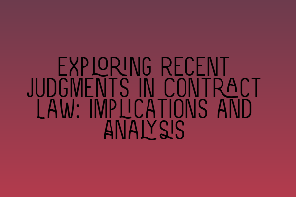 Featured image for Exploring Recent Judgments in Contract Law: Implications and Analysis