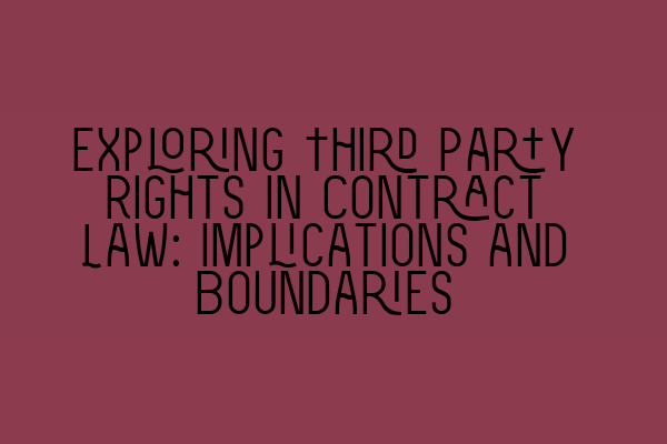 Featured image for Exploring Third Party Rights in Contract Law: Implications and Boundaries