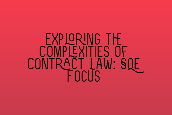 Featured image for Exploring the Complexities of Contract Law: SQE Focus