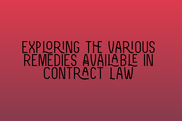 Exploring the Various Remedies Available in Contract Law