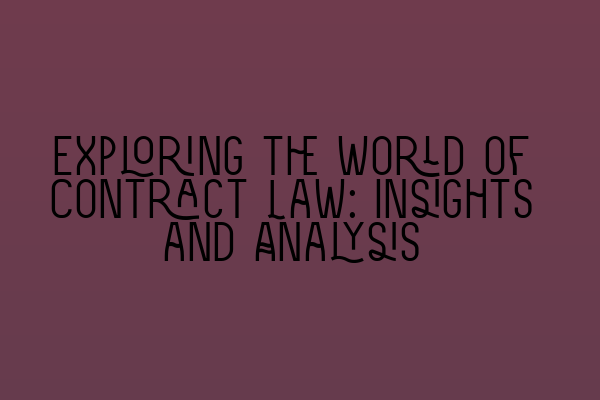 Featured image for Exploring the World of Contract Law: Insights and Analysis