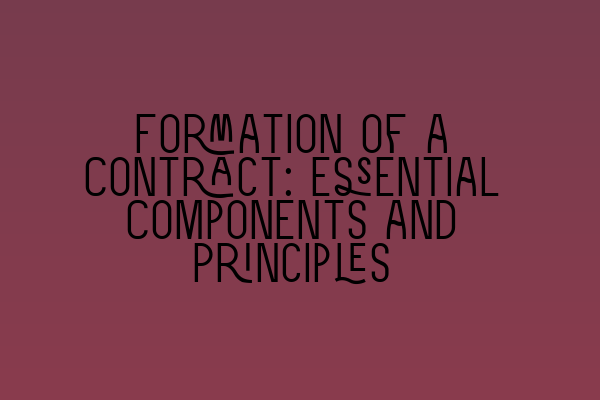 Formation of a Contract: Essential Components and Principles