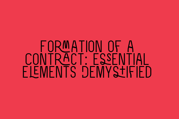 Formation of a Contract: Essential Elements Demystified