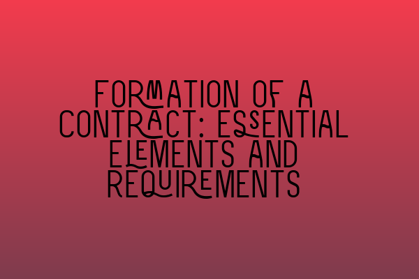 Formation of a Contract: Essential Elements and Requirements